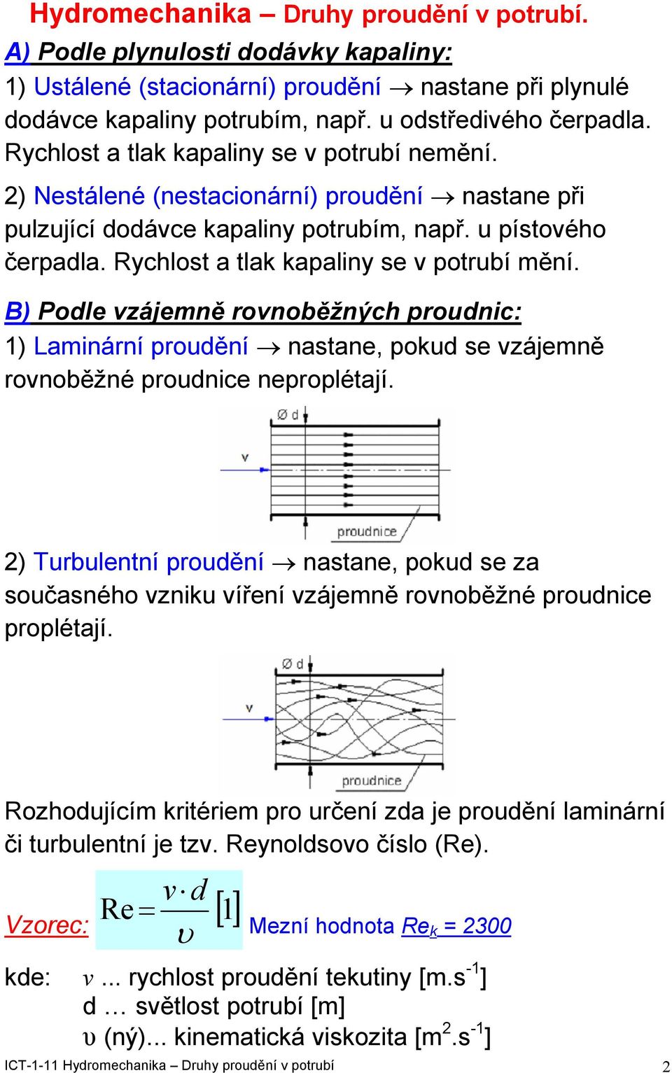 B) Podle zájemně ronoběžných proudnic: 1) Laminární proudění nastane, pokud se zájemně ronoběžné proudnice neproplétají.