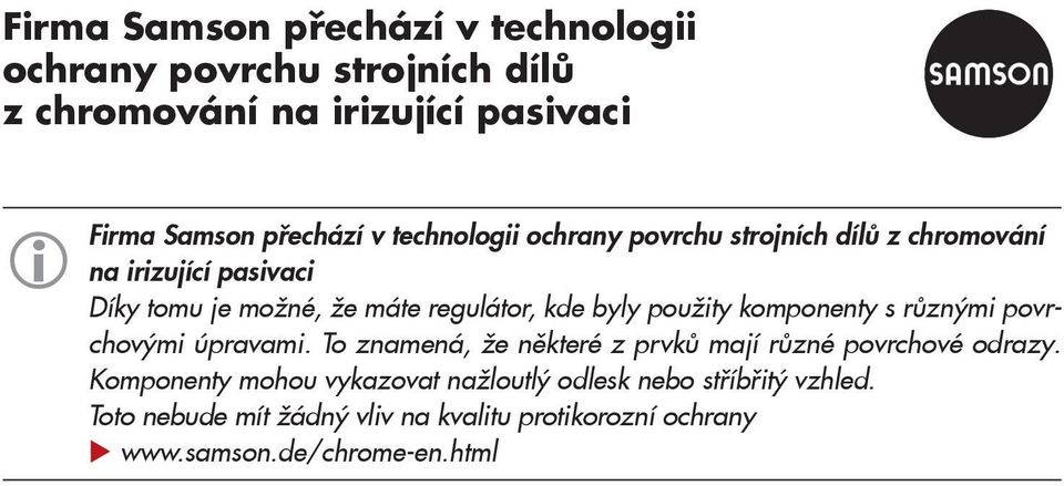 použity komponenty s různými povrchovými úpravami. To znamená, že některé z prvků mají různé povrchové odrazy.