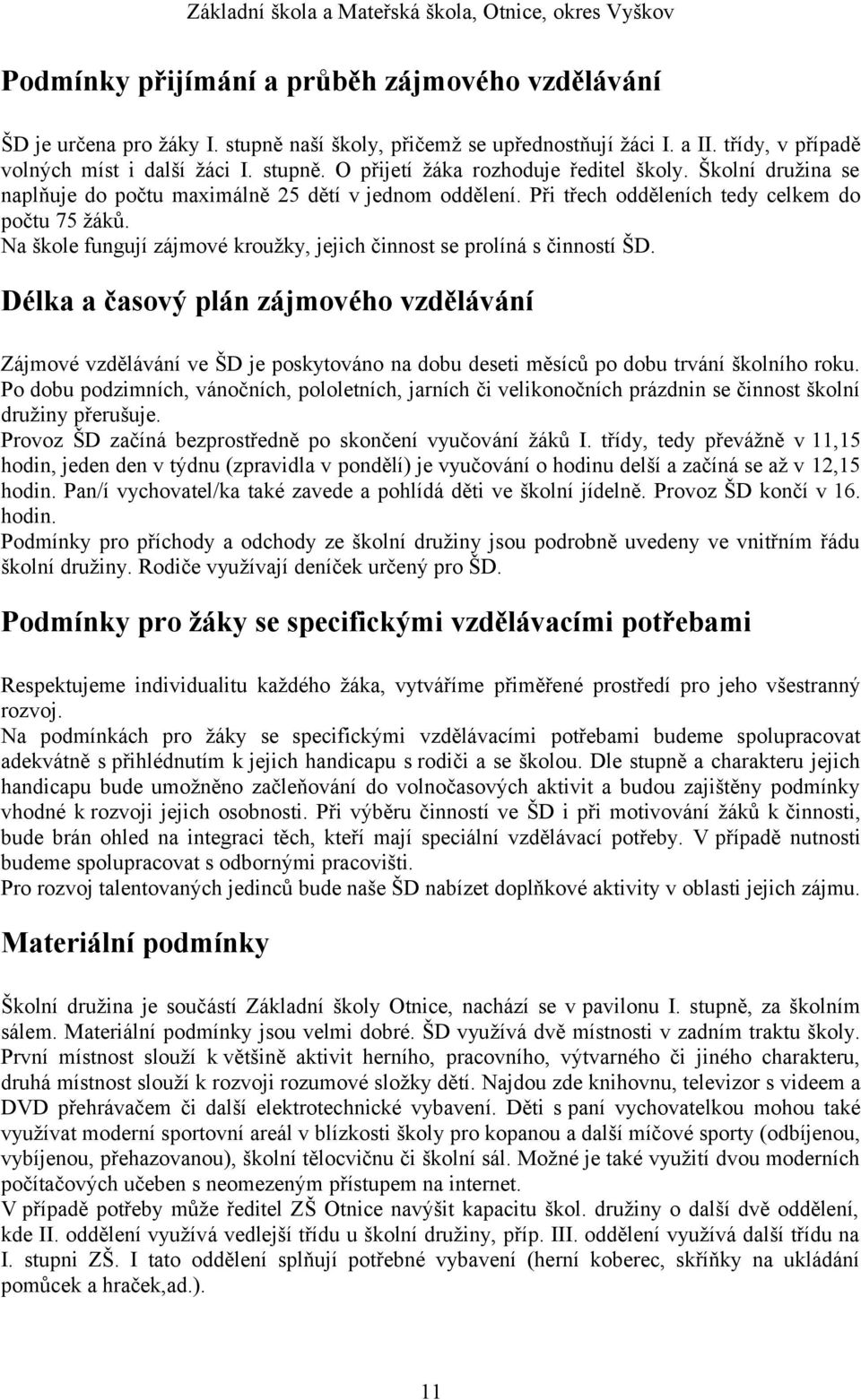 Délka a časový plán zájmového vzdělávání Zájmové vzdělávání ve ŠD je poskytováno na dobu deseti měsíců po dobu trvání školního roku.