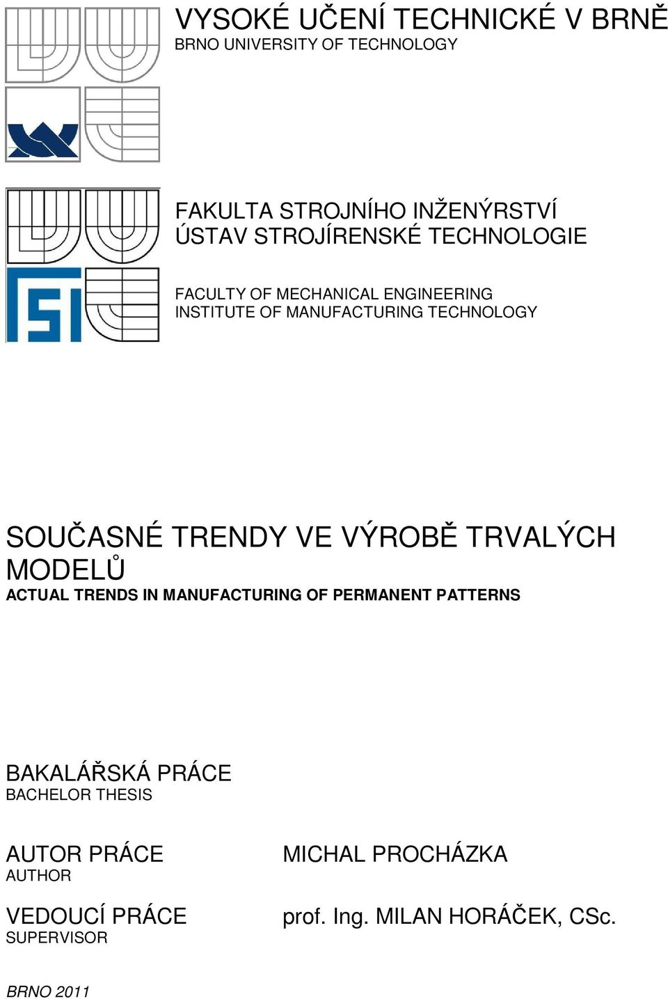 TRENDY VE VÝROBĚ TRVALÝCH MODELŮ ACTUAL TRENDS IN MANUFACTURING OF PERMANENT PATTERNS BAKALÁŘSKÁ PRÁCE