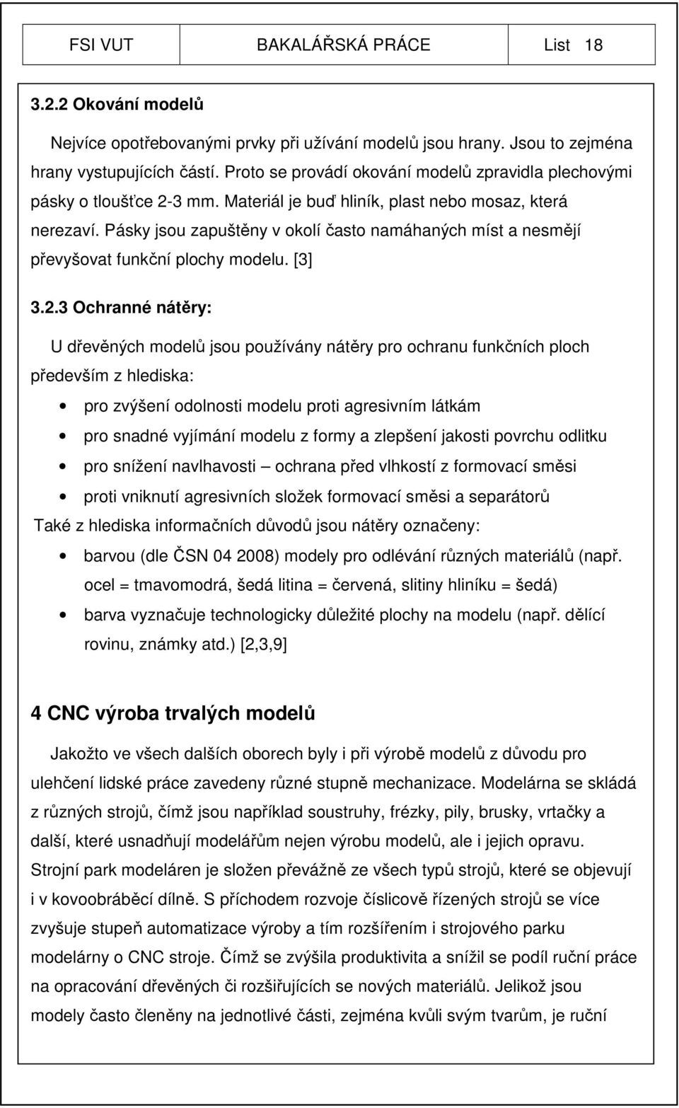 Pásky jsou zapuštěny v okolí často namáhaných míst a nesmějí převyšovat funkční plochy modelu. [3] 3.2.