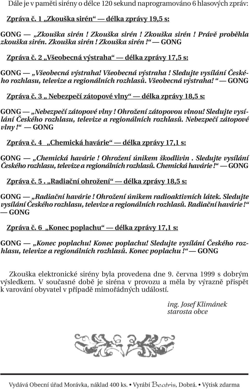 Všeobecná výstraha! GONG Zpráva č. 3 Nebezpečí zátopové vlny délka zprávy 18,5 s: GONG Nebezpečí zátopové vlny! Ohrožení zátopovou vlnou!