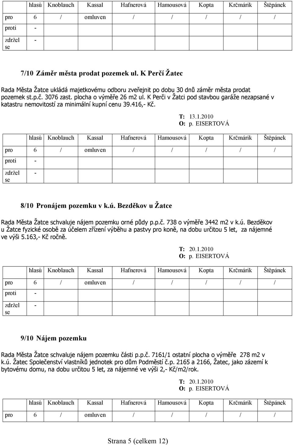 Bezděkov u Žatce Rada Města Žatce schvaluje nájem pozemku orné půdy p.p.č. 738 o výměře 3442 m2 v k.ú.