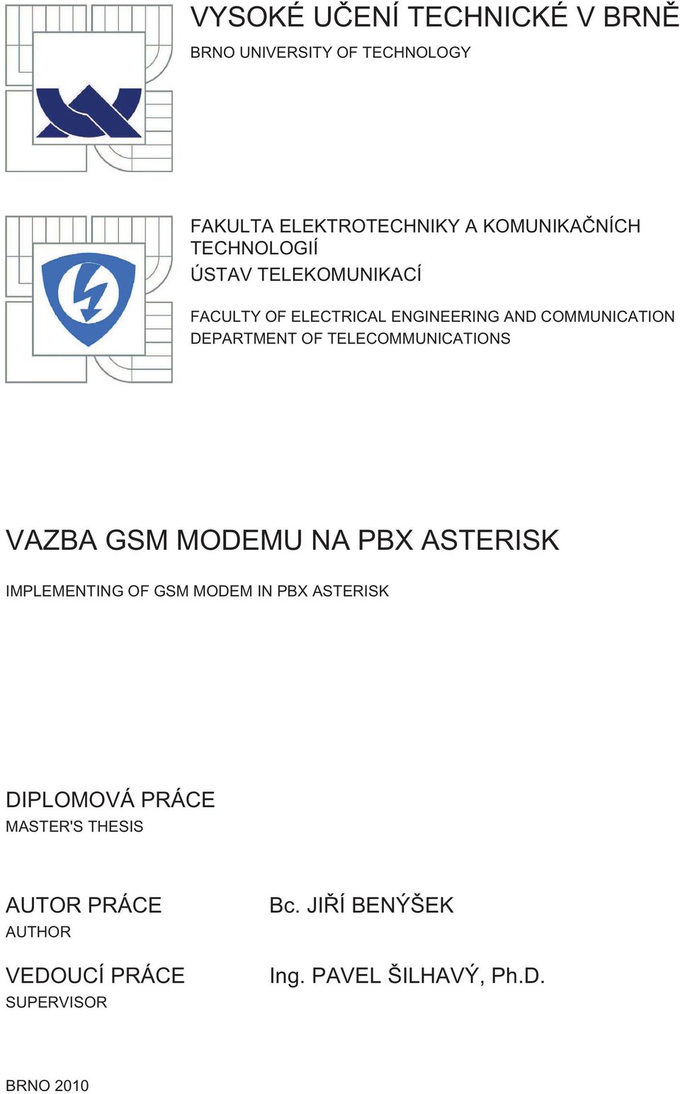 TELECOMMUNICATIONS VAZBA GSM MODEMU NA PBX ASTERISK IMPLEMENTING OF GSM MODEM IN PBX ASTERISK DIPLOMOVÁ