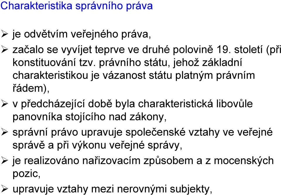 právního státu, jehož základní charakteristikou je vázanost státu platným právním řádem), vpředcházející době byla