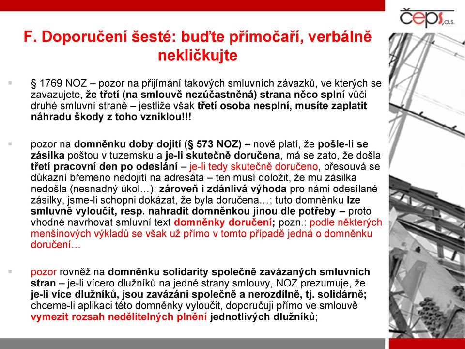 !! pozor na domněnku doby dojití ( 573 NOZ) nově platí, že pošle-li se zásilka poštou v tuzemsku a je-li skutečně doručena, má se zato, že došla třetí pracovní den po odeslání je-li tedy skutečně