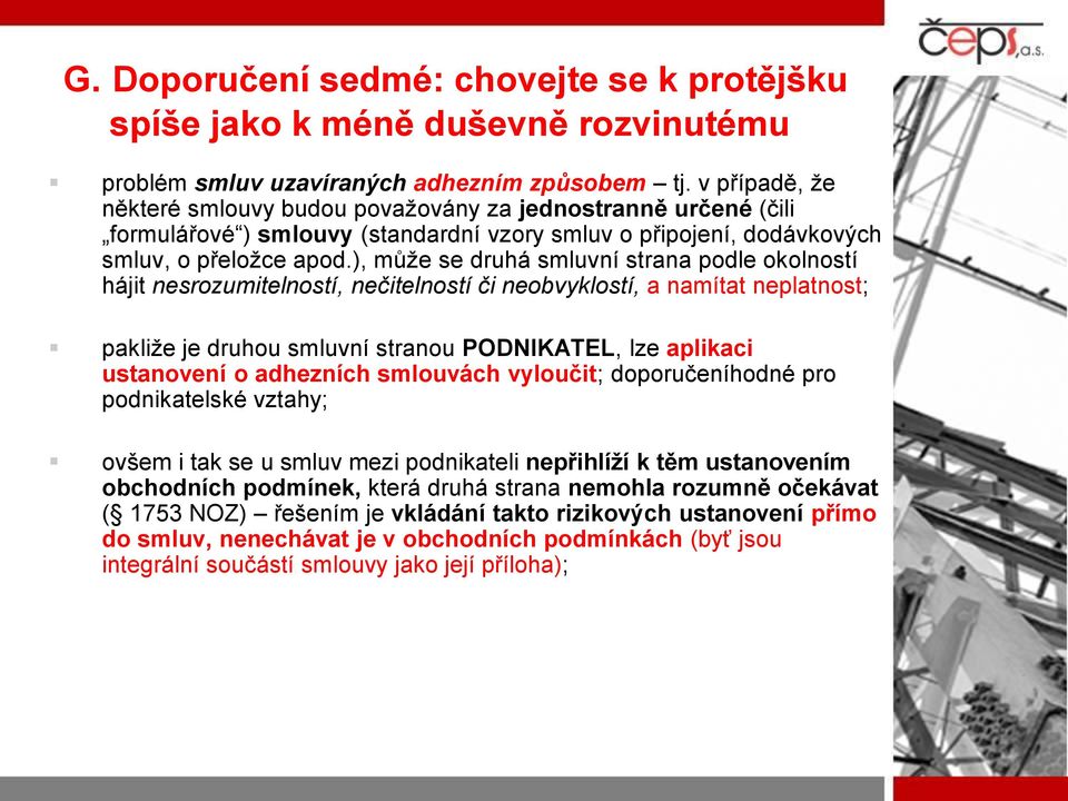 ), může se druhá smluvní strana podle okolností hájit nesrozumitelností, nečitelností či neobvyklostí, a namítat neplatnost; pakliže je druhou smluvní stranou PODNIKATEL, lze aplikaci ustanovení o