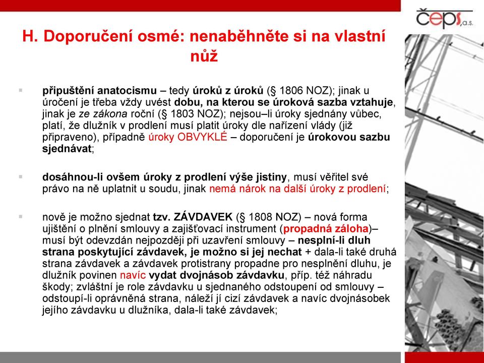 sjednávat; dosáhnou-li ovšem úroky z prodlení výše jistiny, musí věřitel své právo na ně uplatnit u soudu, jinak nemá nárok na další úroky z prodlení; nově je možno sjednat tzv.