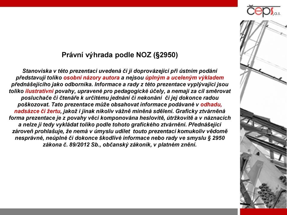 Informace a rady z této prezentace vyplývající jsou toliko ilustrativní povahy, upravené pro pedagogické účely, a nemají za cíl směrovat posluchače či čtenáře k určitému jednání či nekonání či jej