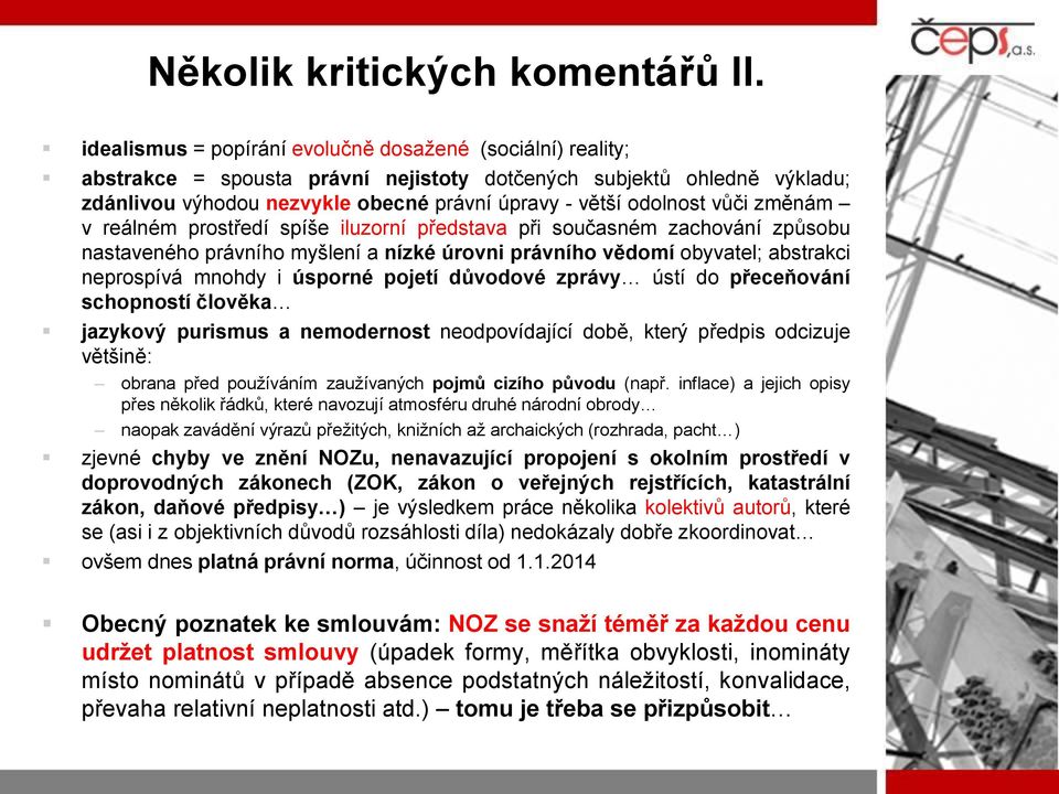 vůči změnám v reálném prostředí spíše iluzorní představa při současném zachování způsobu nastaveného právního myšlení a nízké úrovni právního vědomí obyvatel; abstrakci neprospívá mnohdy i úsporné