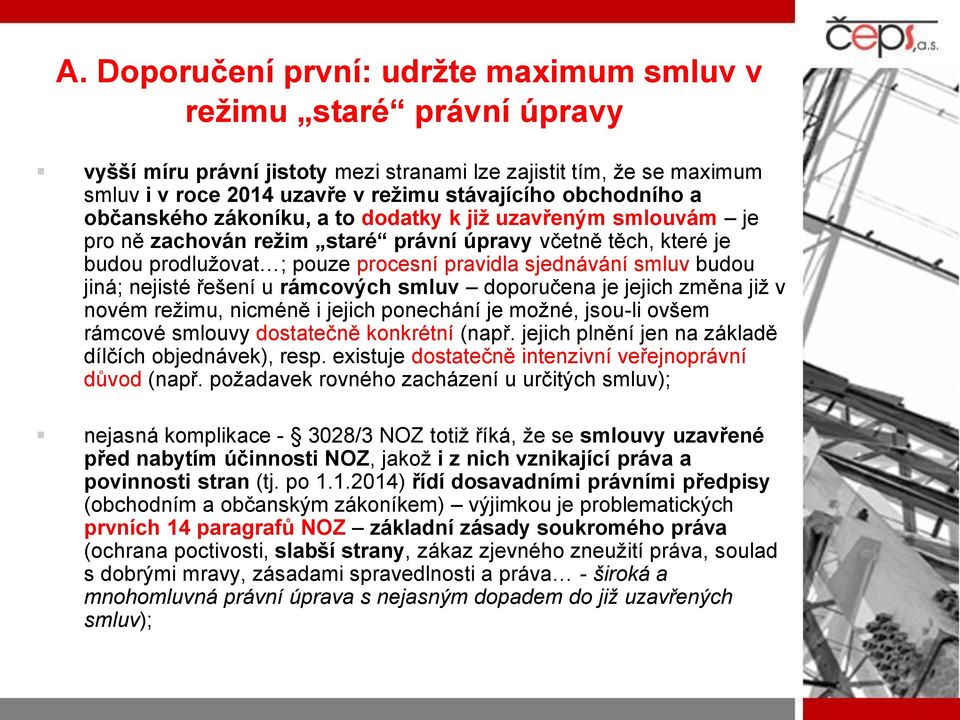 budou jiná; nejisté řešení u rámcových smluv doporučena je jejich změna již v novém režimu, nicméně i jejich ponechání je možné, jsou-li ovšem rámcové smlouvy dostatečně konkrétní (např.