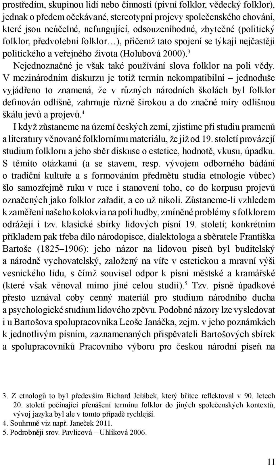 3 Nejednoznačné je však také používání slova folklor na poli vědy.