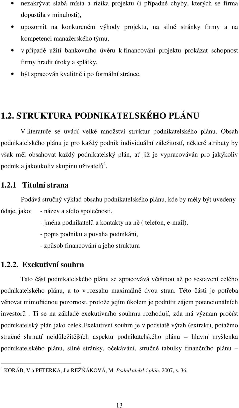 STRUKTURA PODNIKATELSKÉHO PLÁNU V literatuře se uvádí velké množství struktur podnikatelského plánu.