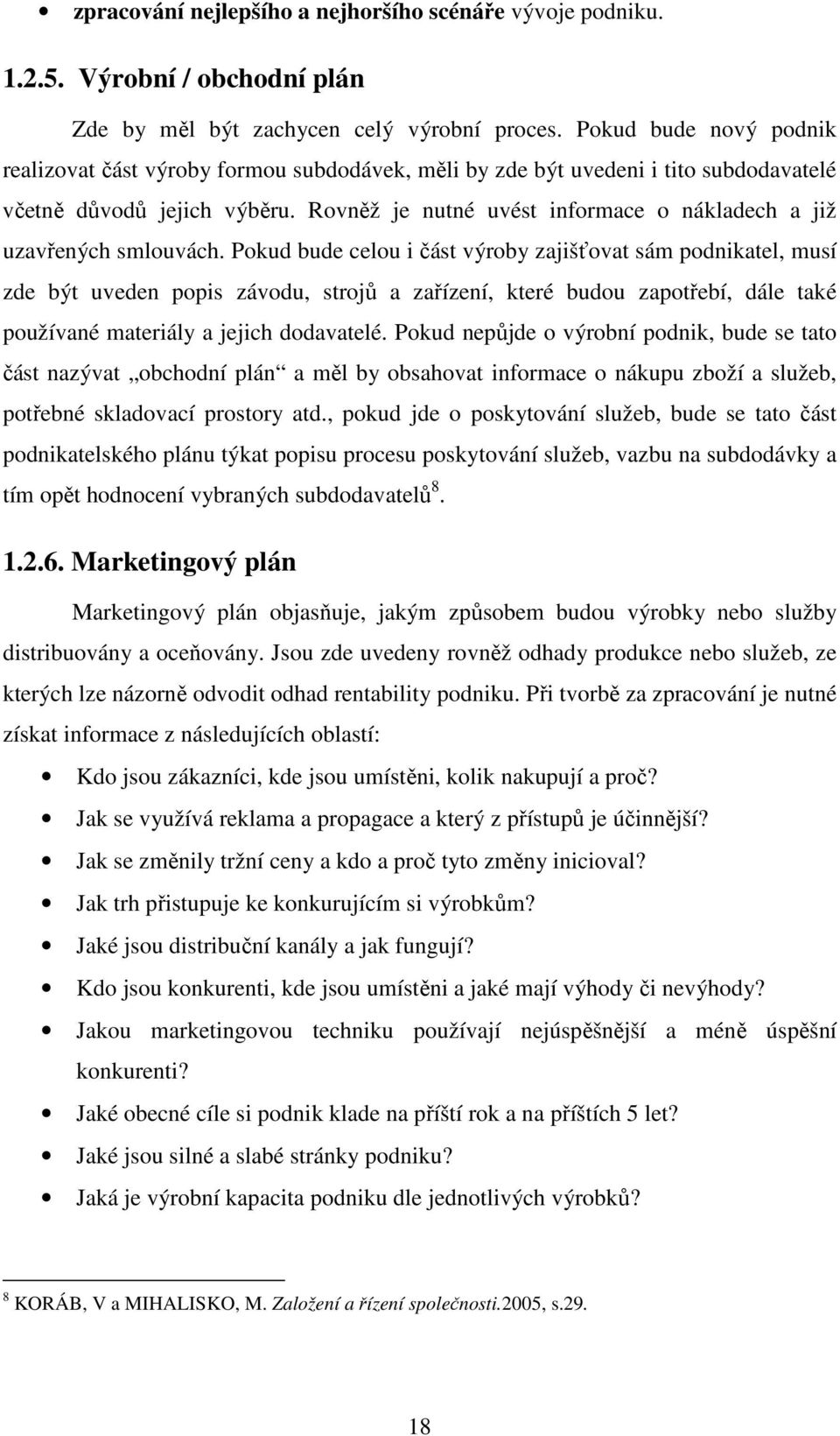 Rovněž je nutné uvést informace o nákladech a již uzavřených smlouvách.