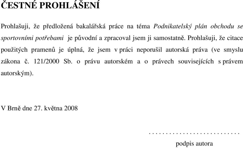 Prohlašuji, že citace použitých pramenů je úplná, že jsem v práci neporušil autorská práva (ve smyslu