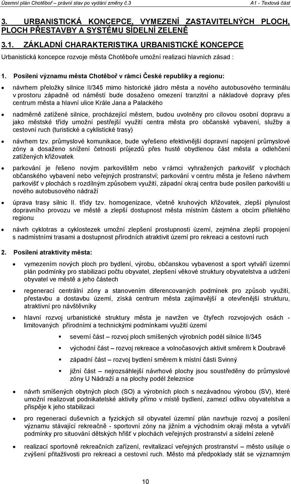 Posílení významu města Chotěboř v rámci České republiky a regionu: návrhem přeložky silnice II/345 mimo historické jádro města a nového autobusového terminálu v prostoru západně od náměstí bude