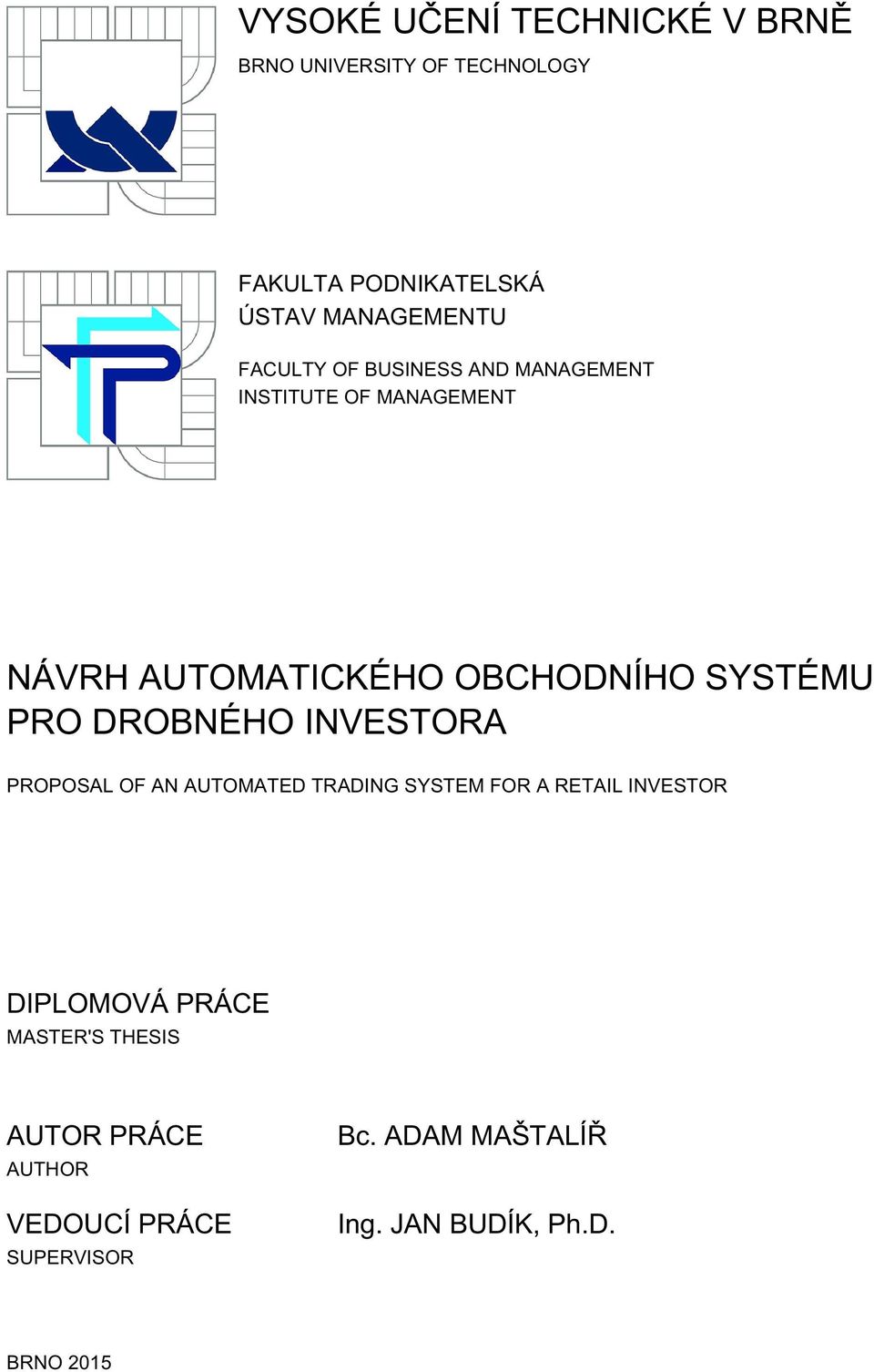 DROBNÉHO INVESTORA PROPOSAL OF AN AUTOMATED TRADING SYSTEM FOR A RETAIL INVESTOR DIPLOMOVÁ PRÁCE