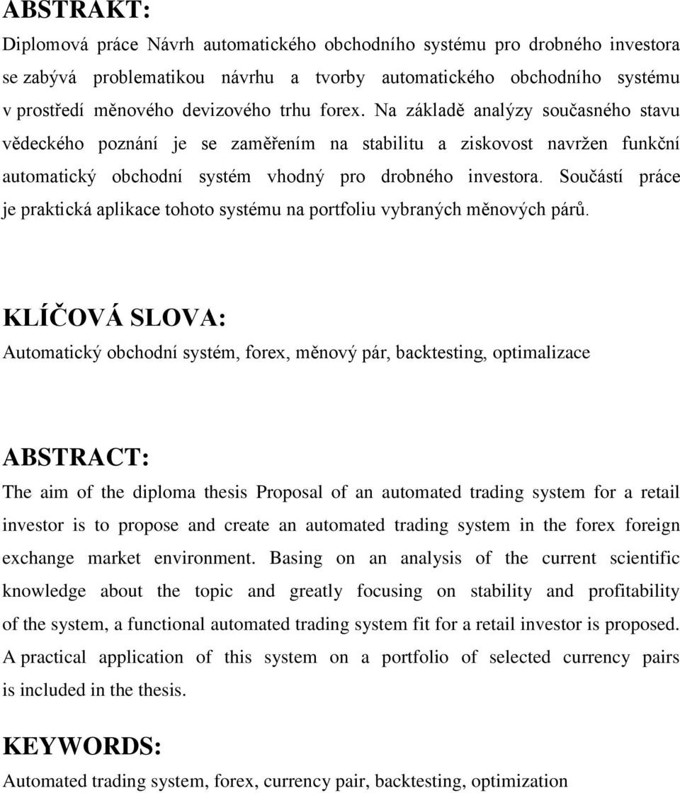 Součástí práce je praktická aplikace tohoto systému na portfoliu vybraných měnových párů.