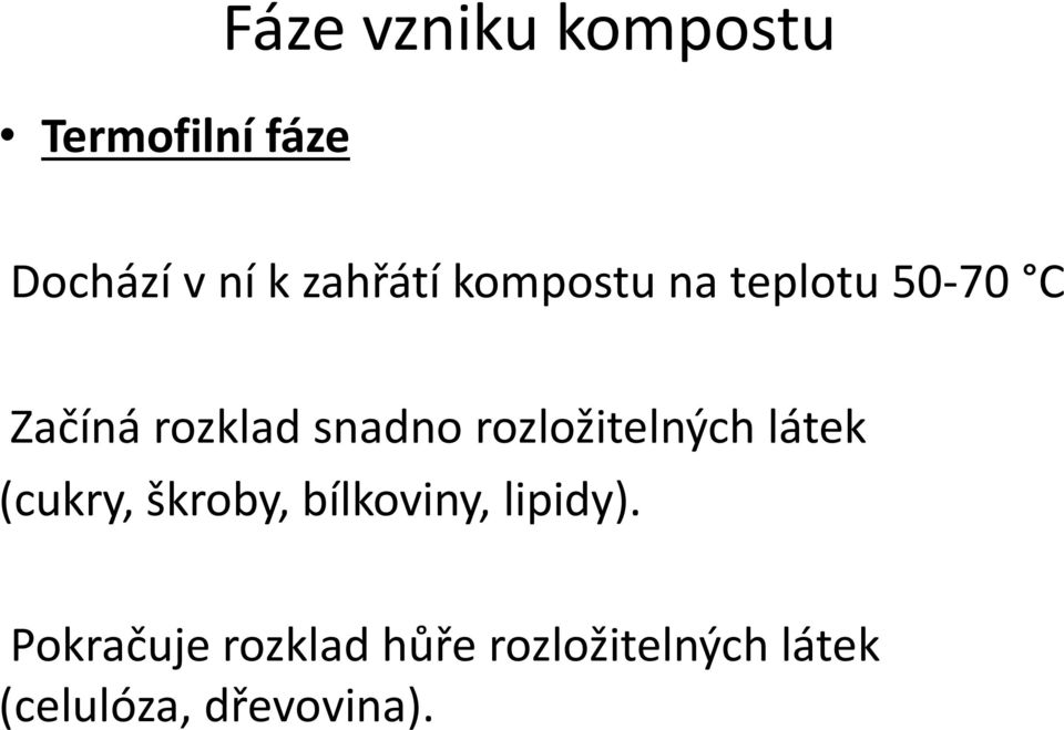 rozložitelných látek (cukry, škroby, bílkoviny, lipidy).