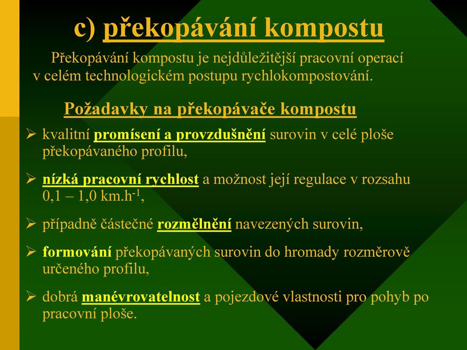 Poţadavky na překopávače kompostu kvalitní promísení a provzdušnění surovin v celé ploše překopávaného profilu, nízká pracovní