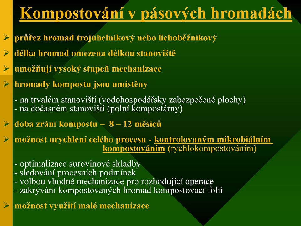 8 12 měsíců moţnost urychlení celého procesu - kontrolovaným mikrobiálním kompostováním (rychlokompostováním) - optimalizace surovinové skladby - sledování