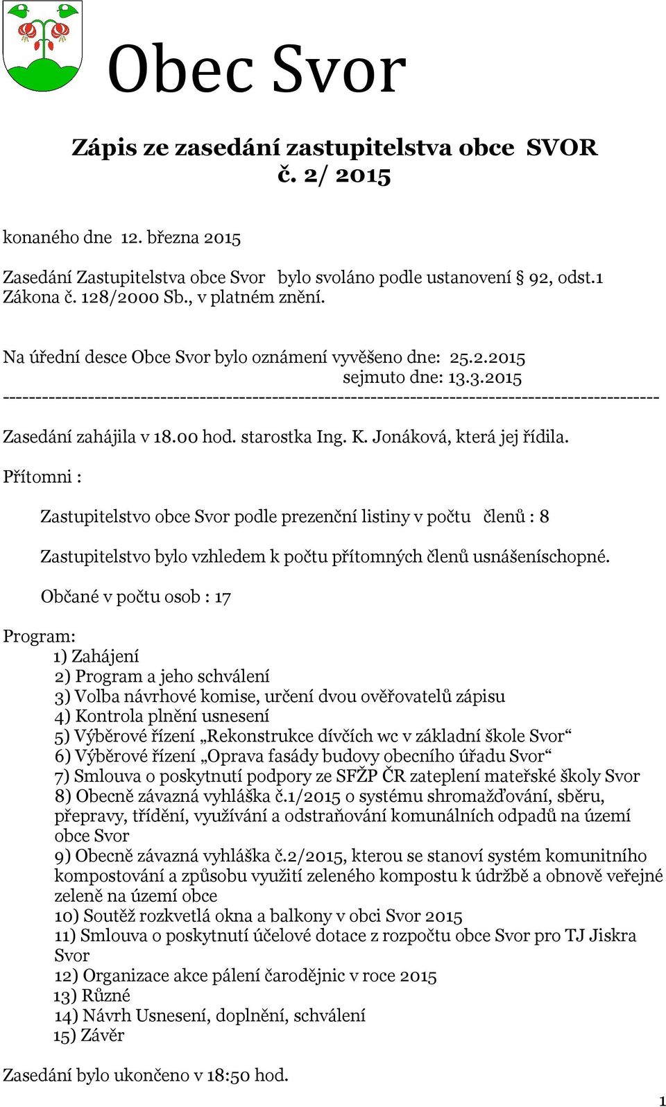 3.2015 ---------------------------------------------------------------------------------------------------- Zasedání zahájila v 18.00 hod. starostka Ing. K. Jonáková, která jej řídila.