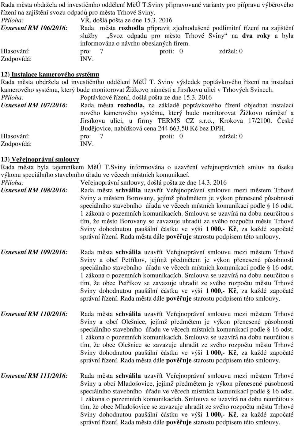 12) Instalace kamerového systému Rada města obdržela od investičního oddělení MěÚ T.