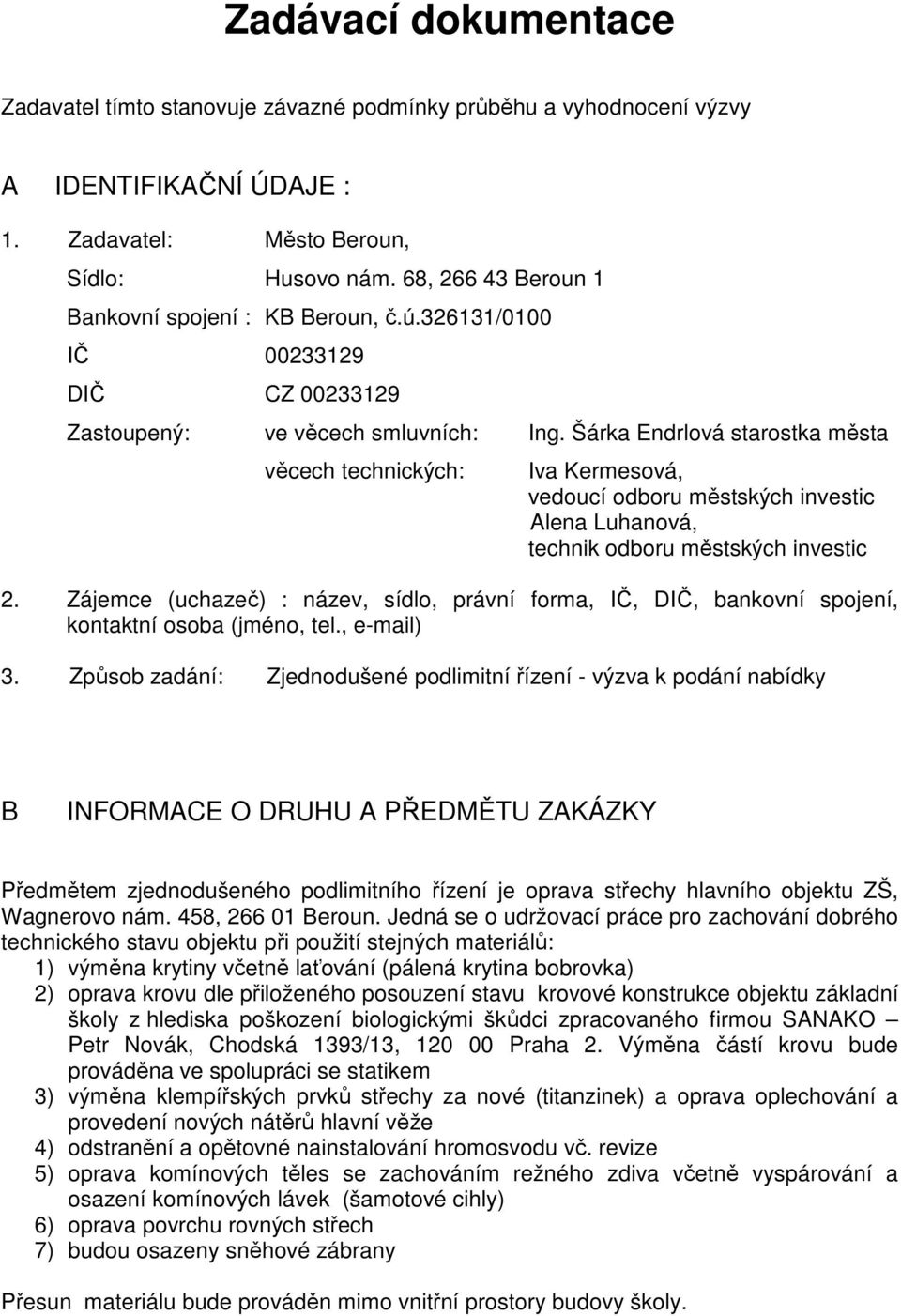 Šárka Endrlová starostka města věcech technických: Iva Kermesová, vedoucí odboru městských investic Alena Luhanová, technik odboru městských investic 2.