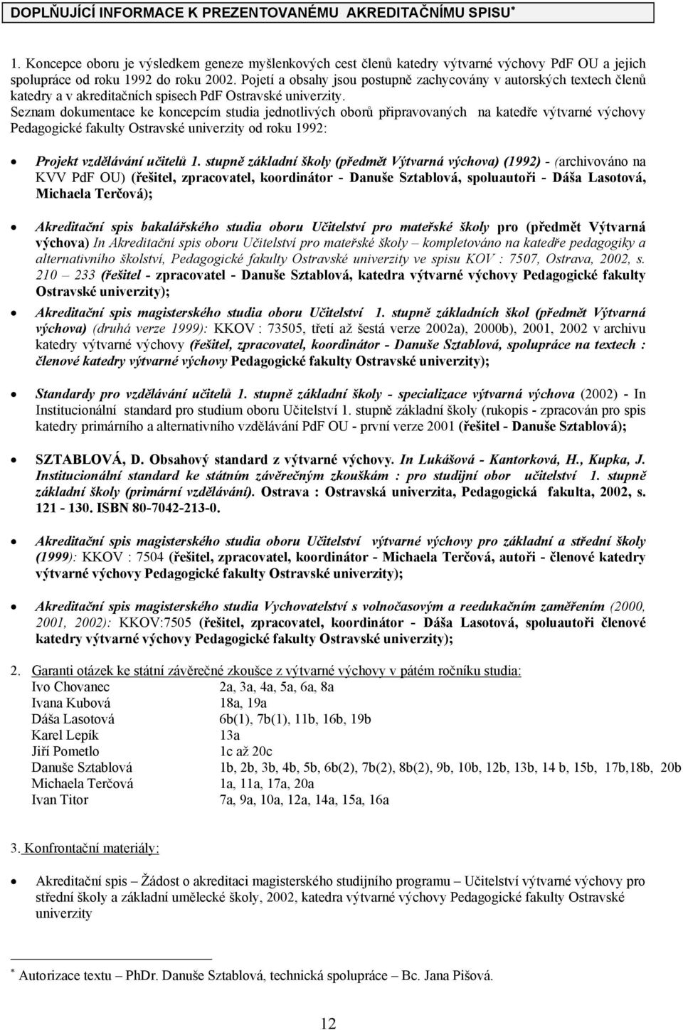 Seznam dokumentace ke koncepcím studia jednotlivých oborů připravovaných na katedře výtvarné výchovy Pedagogické fakulty Ostravské univerzity od roku 1992: Projekt vzdělávání učitelů 1.