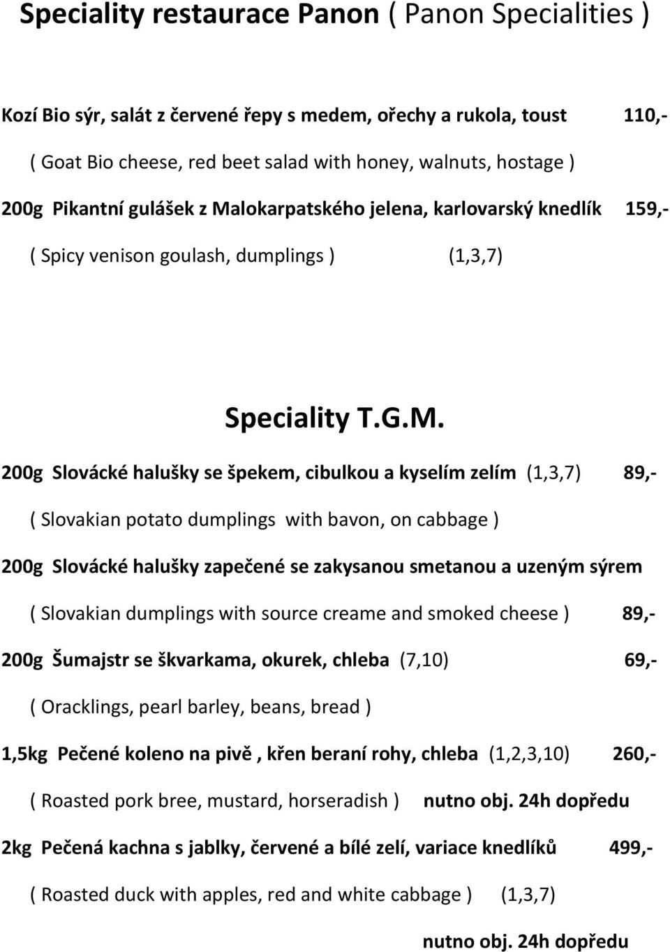 lokarpatského jelena, karlovarský knedlík 159,- ( Spicy venison goulash, dumplings ) (1,3,7) Speciality T.G.M.