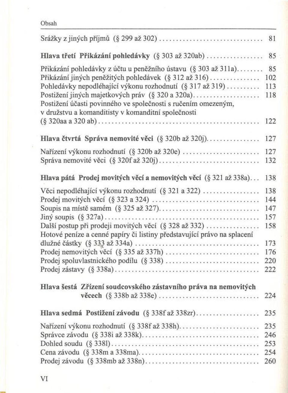 .. 118 Postižení účasti povinného ve společnosti s ručením omezeným, v družstvu a kom anditisty v kom anditní společnosti ( 320aa a 320 a b ).