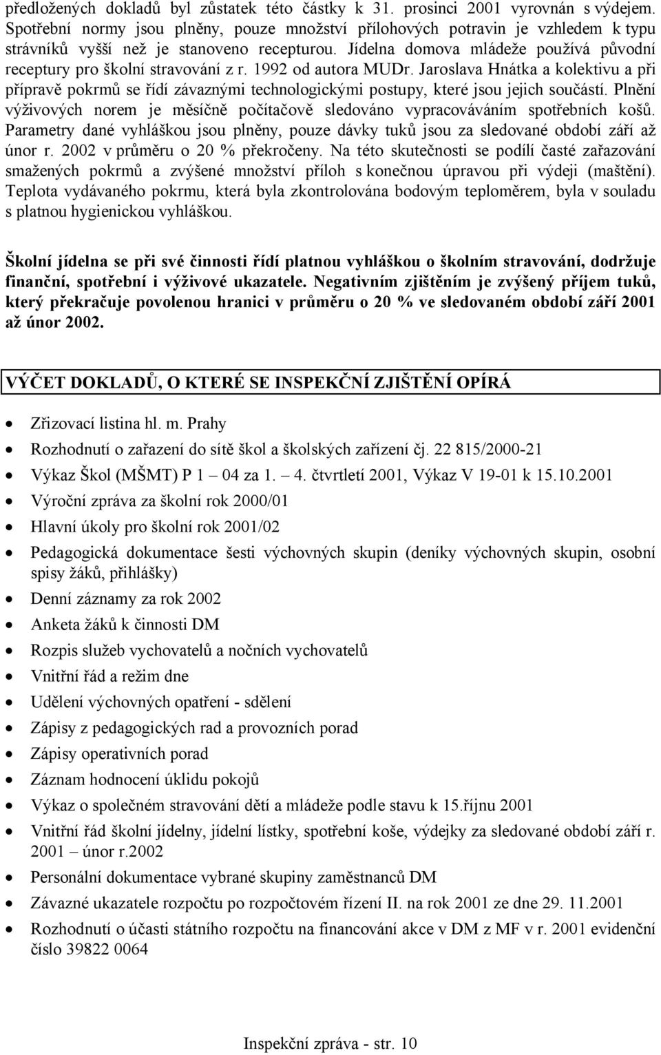 Jídelna domova mládeže používá původní receptury pro školní stravování z r. 1992 od autora MUDr.