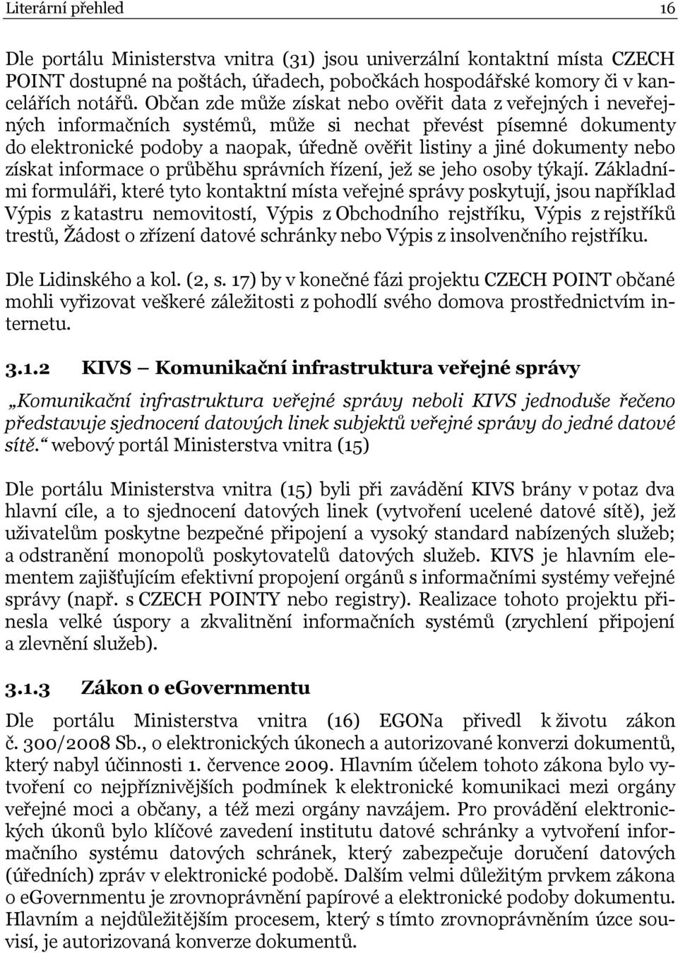 nebo získat informace o průběhu správních řízení, jež se jeho osoby týkají.