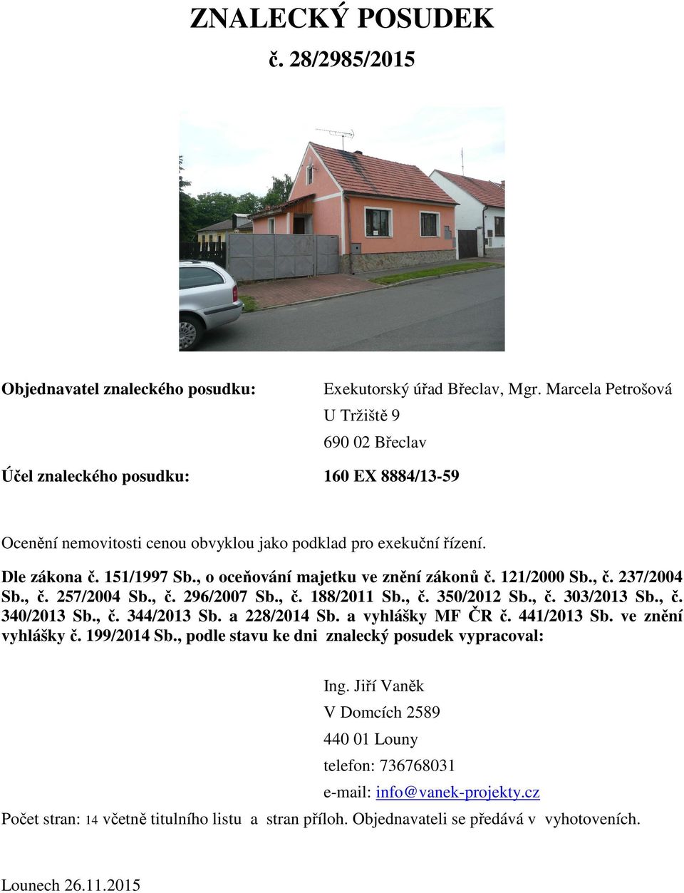 , o oceňování majetku ve znění zákonů č. 121/2000 Sb., č. 237/2004 Sb., č. 257/2004 Sb., č. 296/2007 Sb., č. 188/2011 Sb., č. 350/2012 Sb., č. 303/2013 Sb., č. 340/2013 Sb., č. 344/2013 Sb.