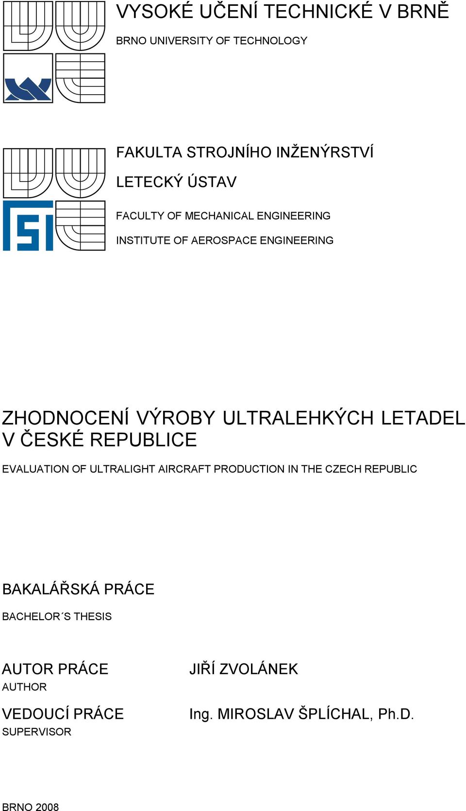 V ČESKÉ REPUBLICE EVALUATION OF ULTRALIGHT AIRCRAFT PRODUCTION IN THE CZECH REPUBLIC BAKALÁŘSKÁ PRÁCE