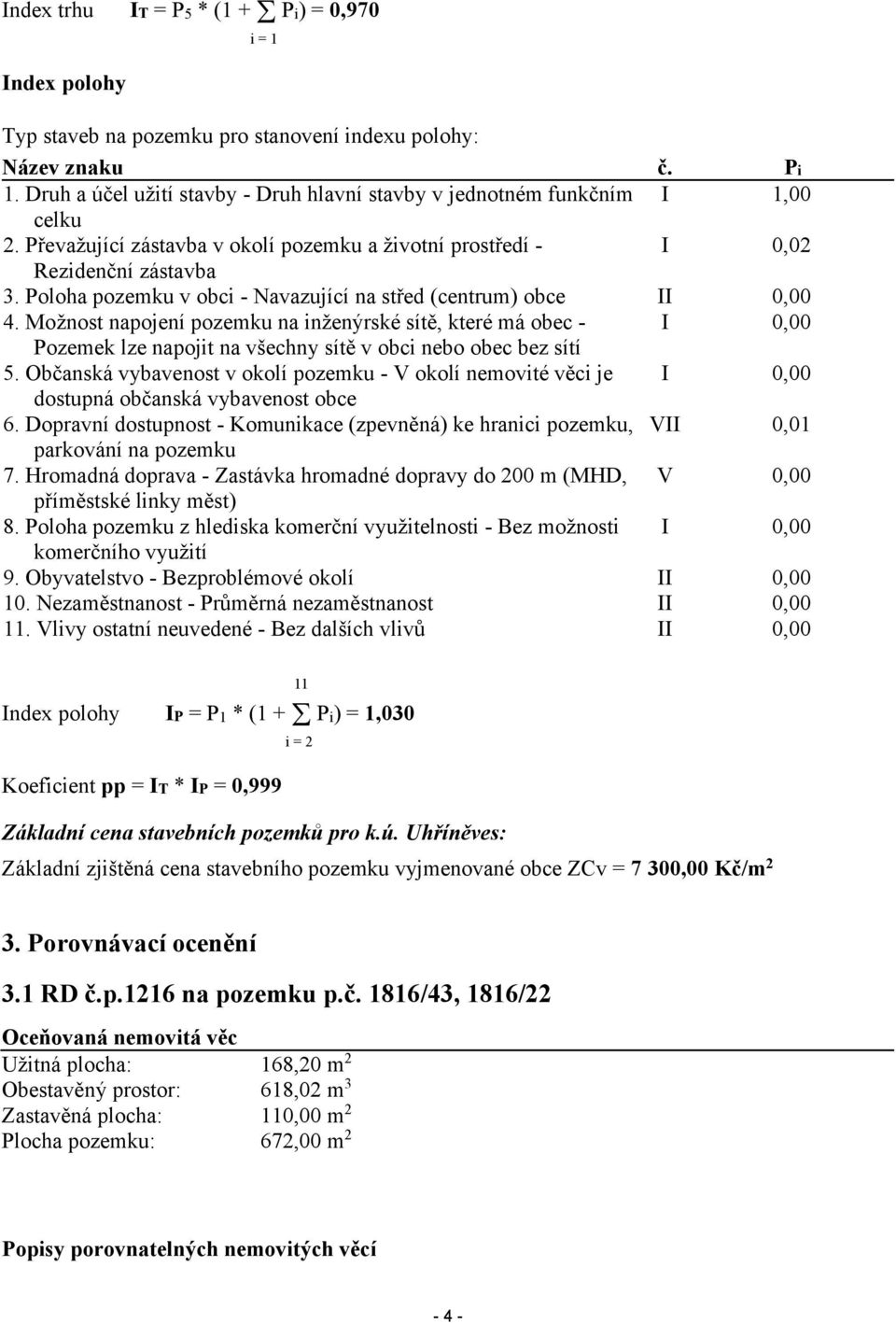 Poloha pozemku v obci - Navazující na střed (centrum) obce II 0,00 4.