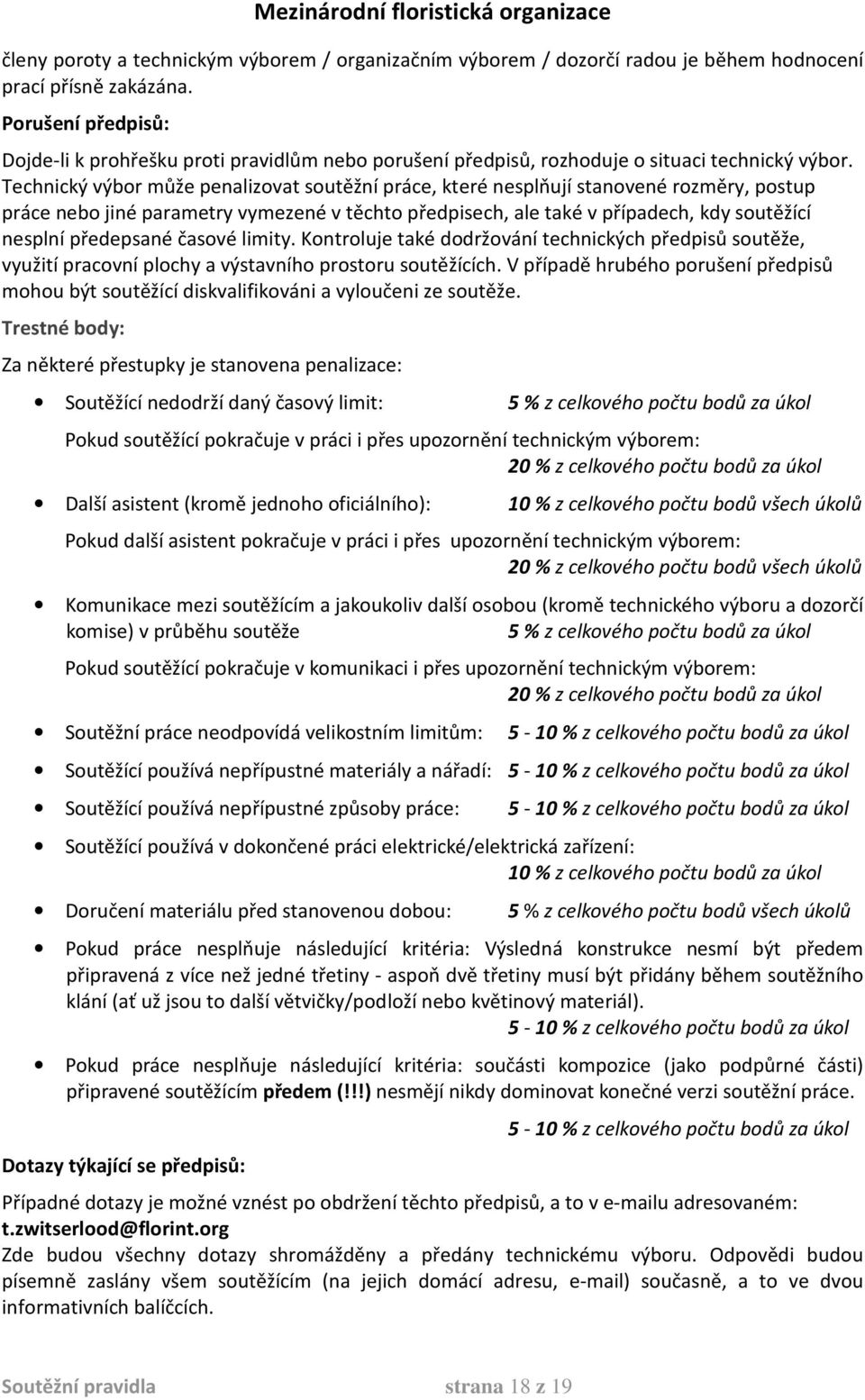 Technický výbor může penalizovat soutěžní práce, které nesplňují stanovené rozměry, postup práce nebo jiné parametry vymezené v těchto předpisech, ale také v případech, kdy soutěžící nesplní