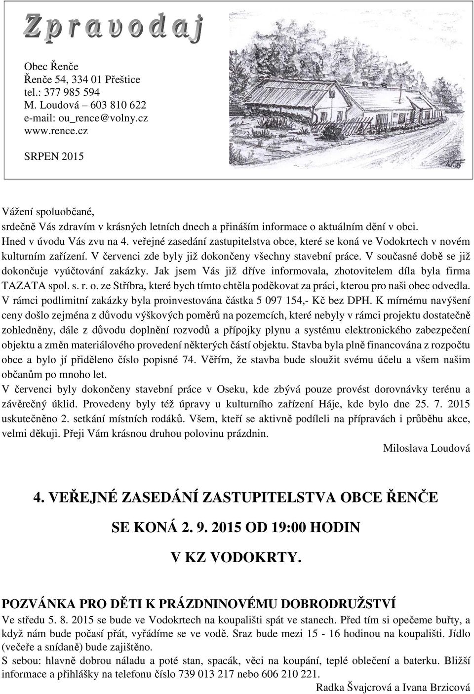 veřejné zasedání zastupitelstva obce, které se koná ve Vodokrtech v novém kulturním zařízení. V červenci zde byly již dokončeny všechny stavební práce.