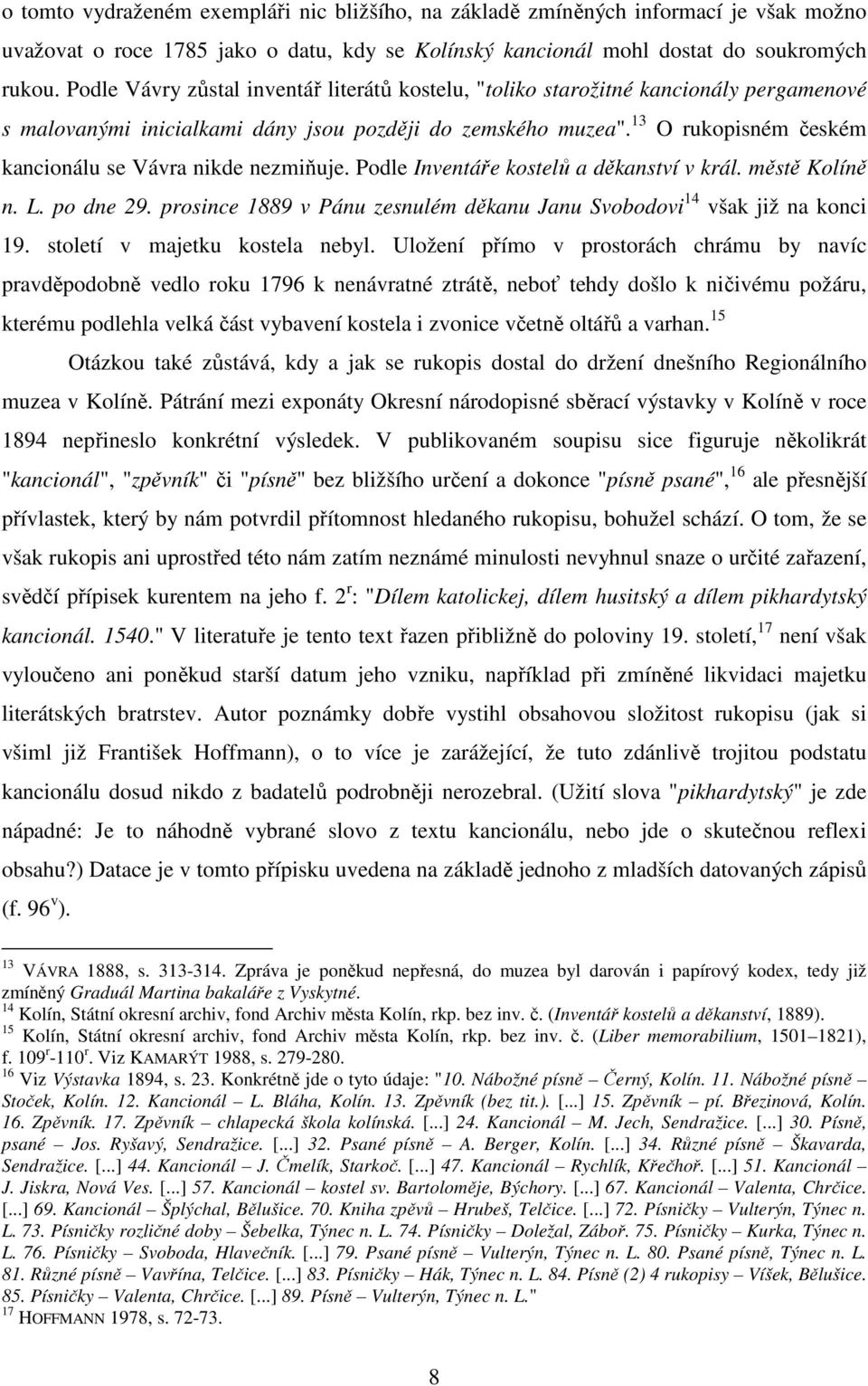 13 O rukopisném českém kancionálu se Vávra nikde nezmiňuje. Podle Inventáře kostelů a děkanství v král. městě Kolíně n. L. po dne 29.