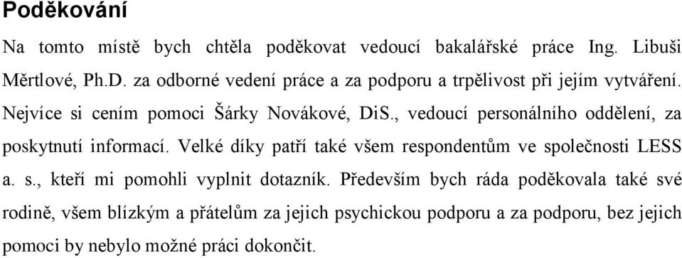 , vedoucí personálního oddělení, za poskytnutí informací. Velké díky patří také všem respondentům ve sp