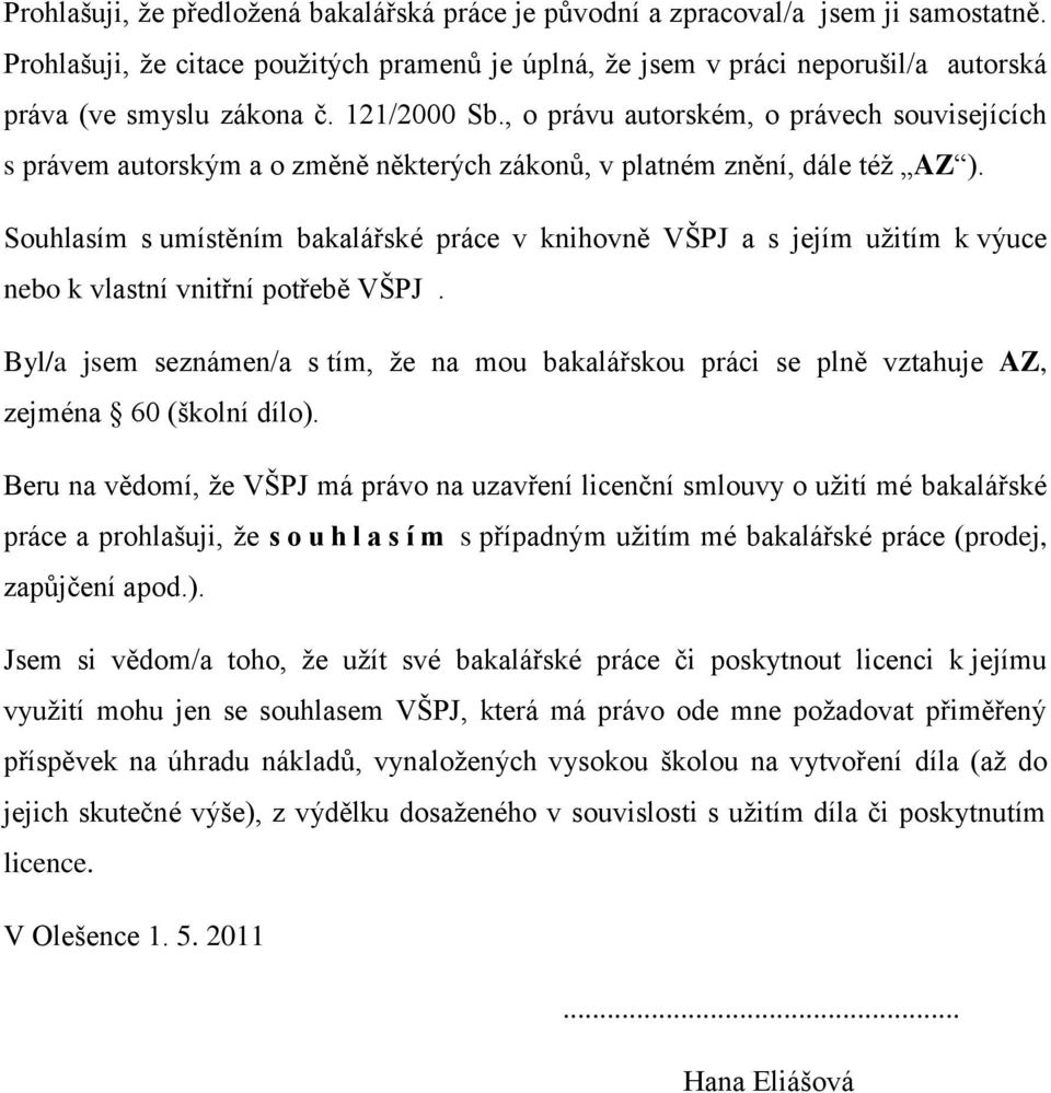 , o právu autorském, o právech souvisejících s právem autorským a o změně některých zákonů, v platném znění, dále téţ AZ ).