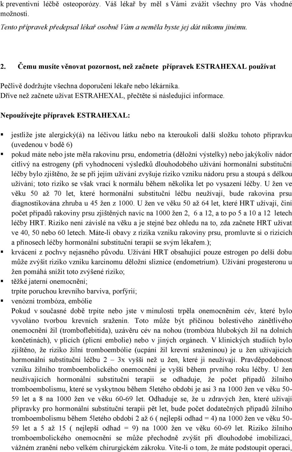 Dříve než začnete užívat ESTRAHEXAL, přečtěte si následující informace.