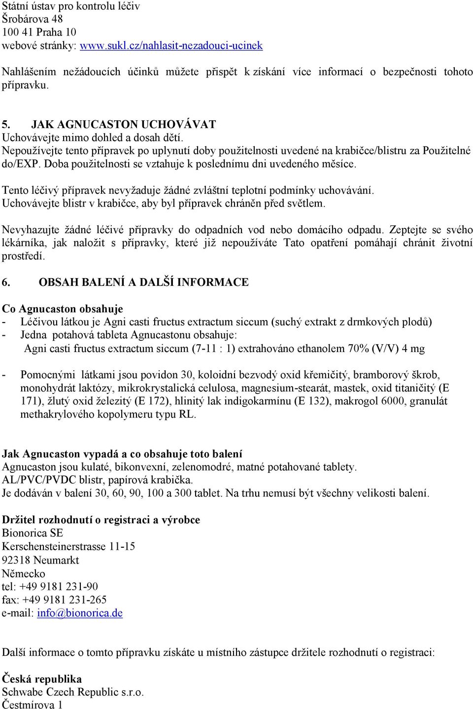 Nepoužívejte tento přípravek po uplynutí doby použitelnosti uvedené na krabičce/blistru za Použitelné do/exp. Doba použitelnosti se vztahuje k poslednímu dni uvedeného měsíce.