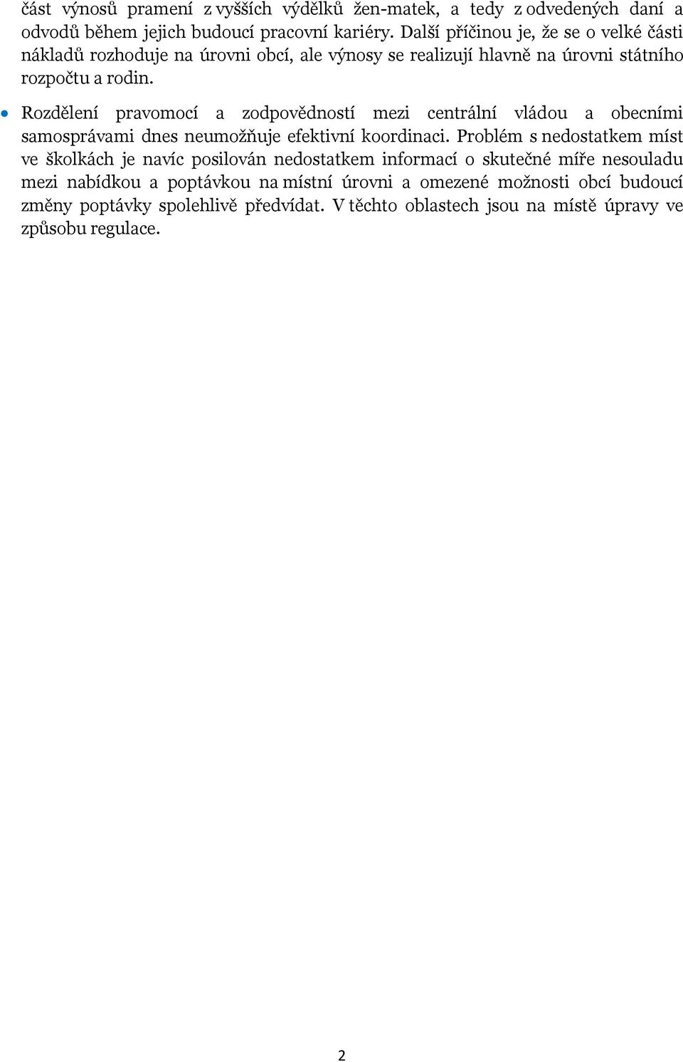 Rozdělení pravomocí a zodpovědností mezi centrální vládou a obecními samosprávami dnes neumožňuje efektivní koordinaci.