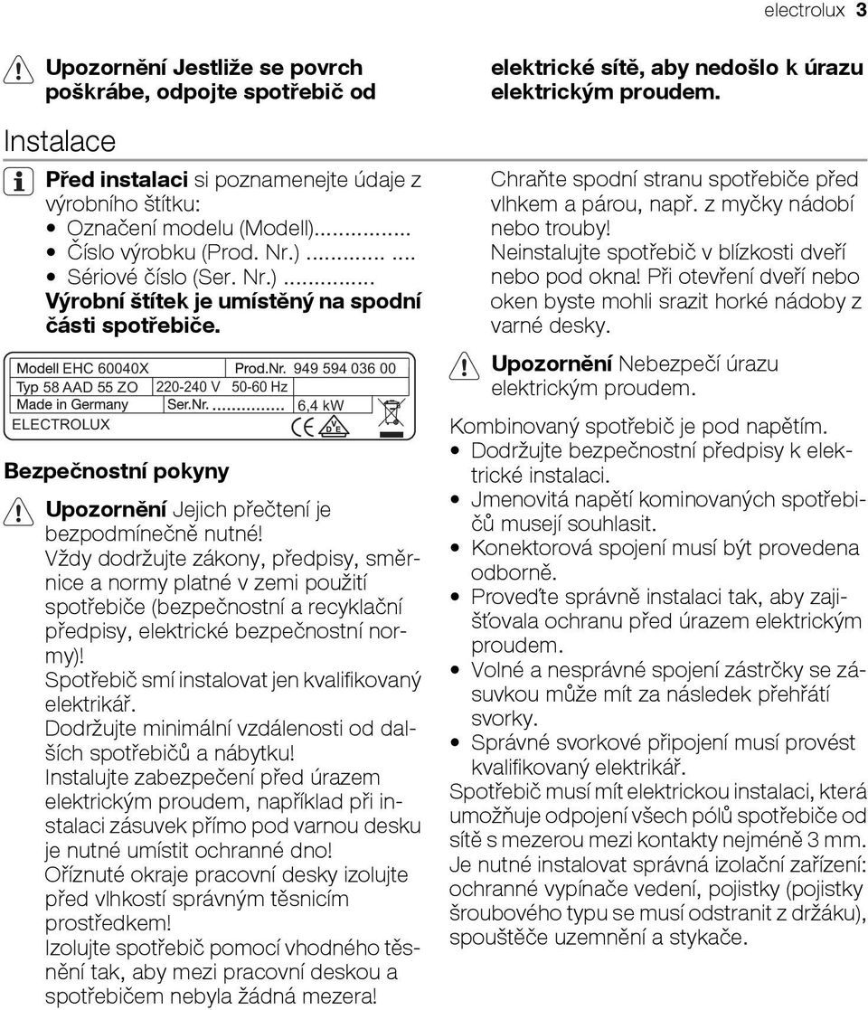 EHC 60040X 949 594 036 00 58 AAD 55 ZO 220-240 V 50-60 Hz 6,4 kw ELECTROLUX Bezpečnostní pokyny Upozornění Jejich přečtení je bezpodmínečně nutné!