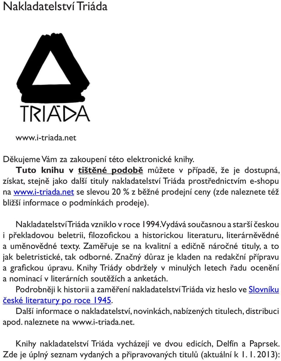 net se slevou 20 % z běžné prodejní ceny (zde naleznete též bližší informace o podmínkách prodeje). Nakladatelství Triáda vzniklo v roce 1994.