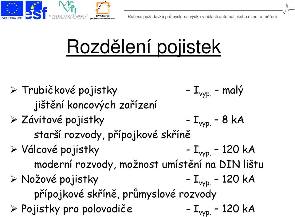 8 ka starší rozvody, přípojkové skříně Válcové pojistky - I vyp.