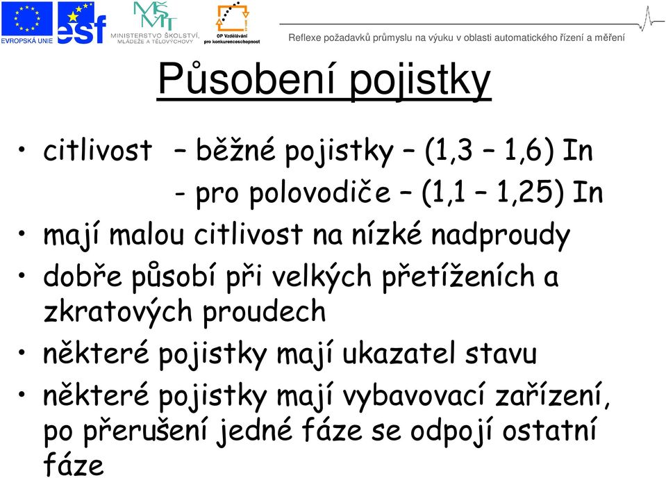 přetíženích a zkratových proudech některé pojistky mají ukazatel stavu