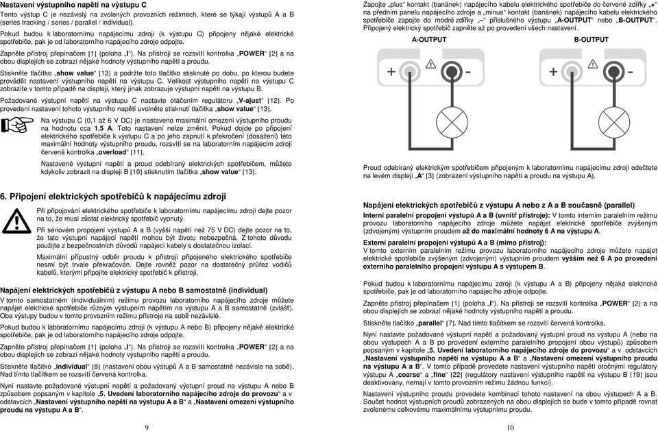 nastavení výstupního napětí na výstupu C. Velikost výstupního napětí na výstupu C zobrazíte v tomto případě na displeji, který jinak zobrazuje výstupní napětí na výstupu B.