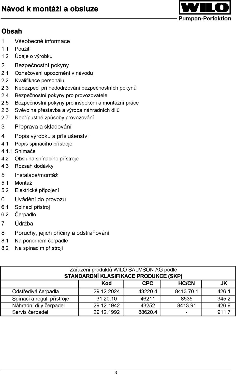 7 Nepřípustné způsoby provozování 3 Přeprava a skladování 4 Popis výrobku a příslušenství 4.1 Popis spínacího přístroje 4.1.1 Snímače 4.2 Obsluha spínacího přístroje 4.